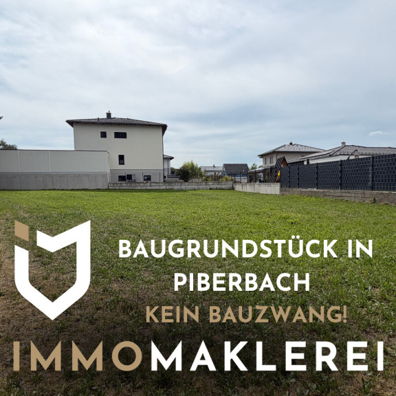 BAUGRUNDSTÜCK OHNE BAUZWANG IN PIBERBACH