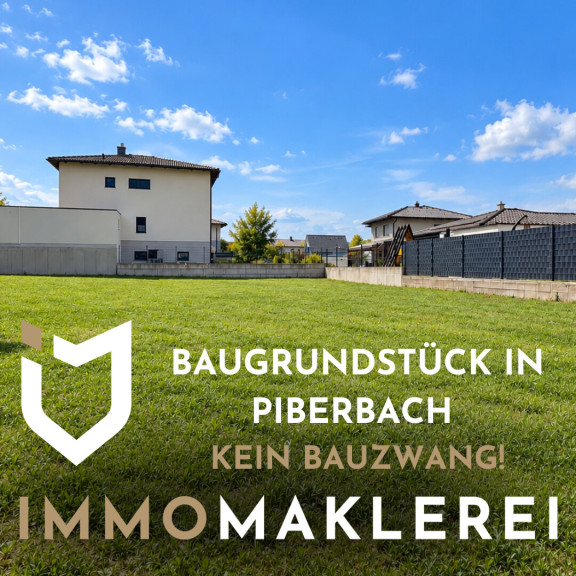BAUGRUNDSTÜCK OHNE BAUZWANG IN PIBERBACH
